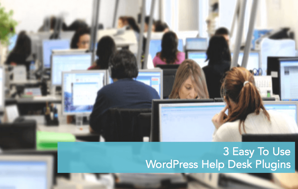 3 Easy To Use WordPress Help Desk Plugins