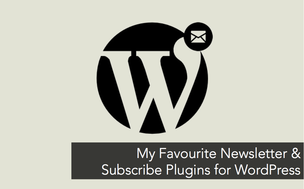 My Favourite Newsletter & Subscribe Plugins for WordPress