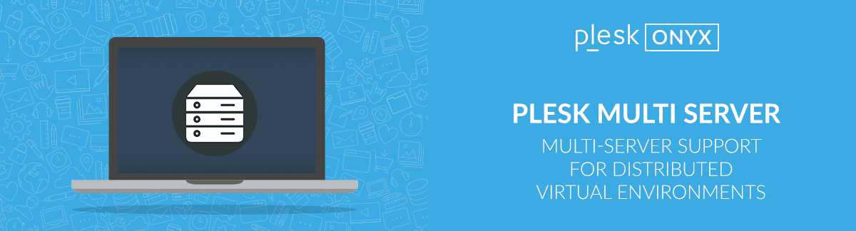 What's new Plesk Onyx : Multiserver Extension